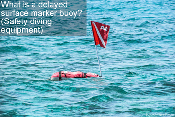 What is a delayed surface marker buoy - Safety diving equipment small