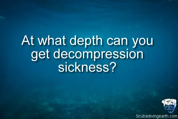 At what depth can you get decompression sickness