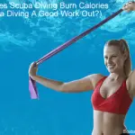 How Does Scuba Diving Burn Calories (Is Scuba Diving A Good Work Out?)