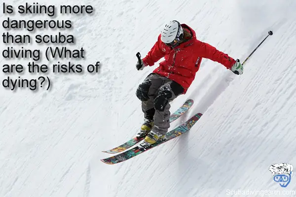 Is skiing more dangerous than scuba diving - What are the risks of dying