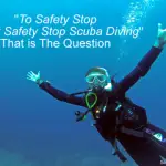 Safety Stop Scuba Diving (How To Do Safety Stop Scuba)