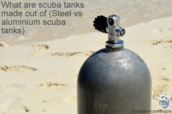 What are scuba tanks made out of - Steel vs aluminium scuba tanks